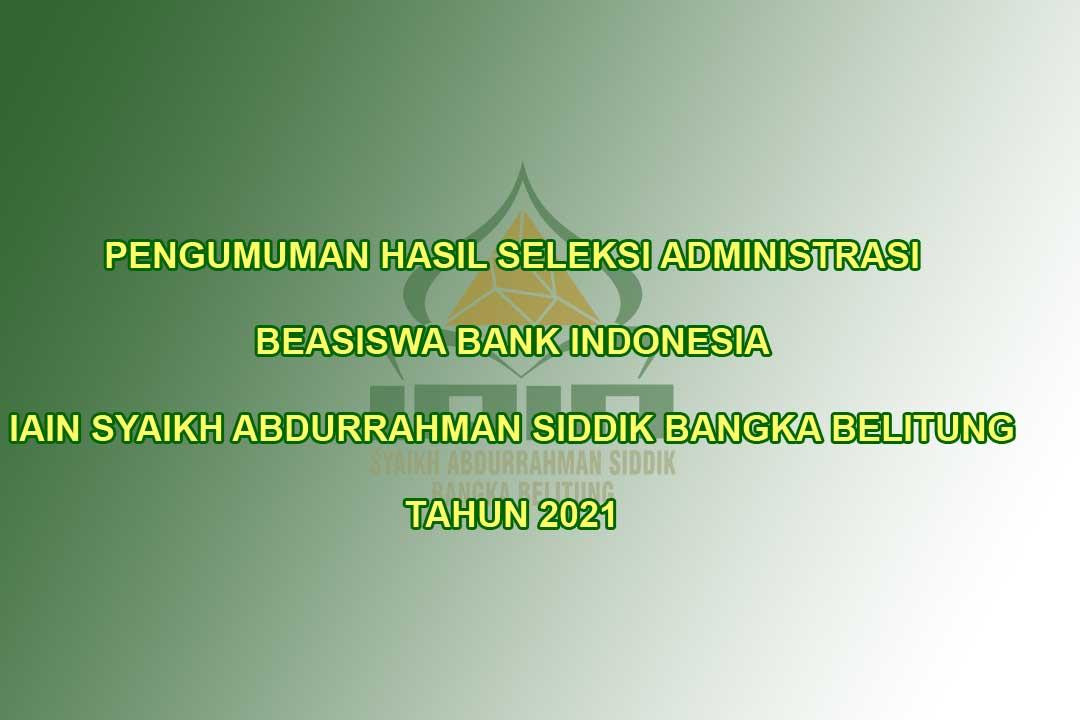 Pengumuman Hasil Seleksi Administrasi Beasiswa Bank Indonesia IAIN Syaikh Abdurrahman Siddik Bangka Belitung Tahun 2021