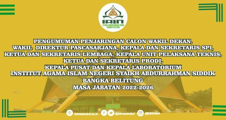 Penjaringan Calon Wakil Dekan, Wakil Direktur Pascasarjana, Kepala dan Sekretaris SPI, Ketua dan Sekretaris Lembaga, Kepala Unit Pelaksana Teknis, Ketua dan Sekretaris Program Studi, Kepala Pusat, dan Kepala Laboratorium IAIN SAS Babel Masa Jabatan 2022-2026